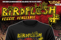  BIRDFLESH - Veggie Vengeance. New BIRDFLESH merchandising exclusively for the OEF store!!!